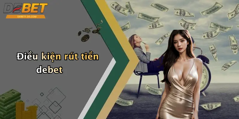 Điều kiện rút tiền debet